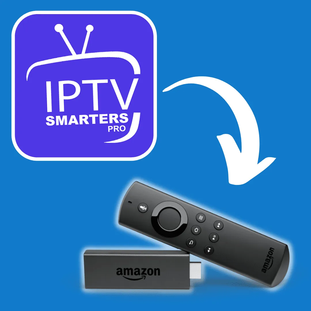 IPTV Smarters Pro sur Amazon Fire TV Stick